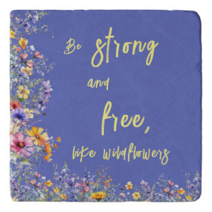 Be Strong & Free, Like Wildflowers Wildflowers Trivet