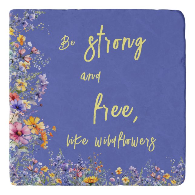Be Strong & Free, Like Wildflowers | Wildflowers  Trivet (Front)