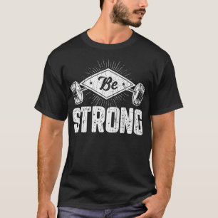 Be Strong Funny Gym Motivational T-Shirt