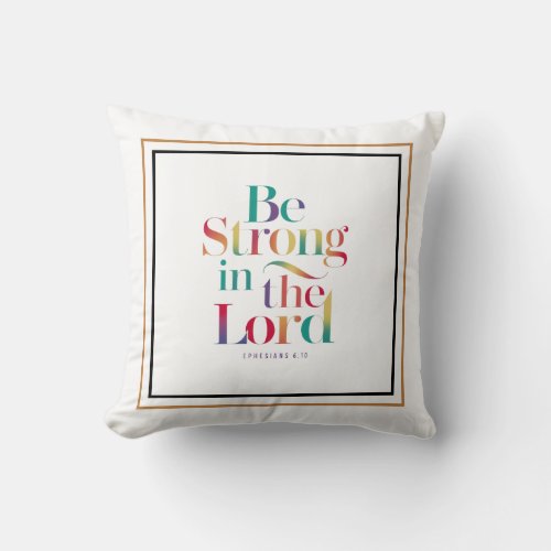 Be Strong In The Lord  Ephesians 610 Inspiration Throw Pillow