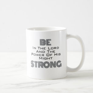 Be Strong In The Lord, His Might Black White Coffee Mug