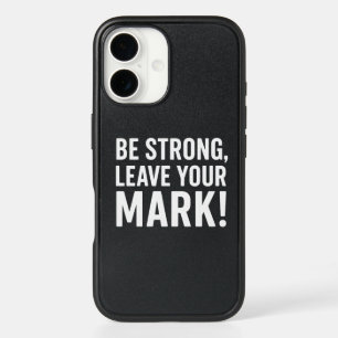  Be Strong, Leave Your Mark – Motivational iPhone 16 Case