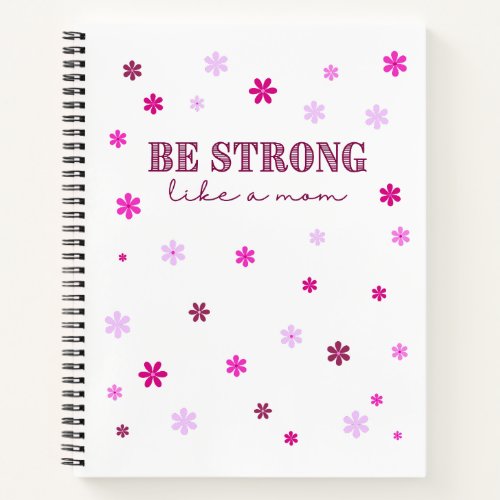 Be Strong Like A Mom Pink Flowers Notebook