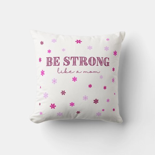 Be Strong Like A Mom Throw Pillow