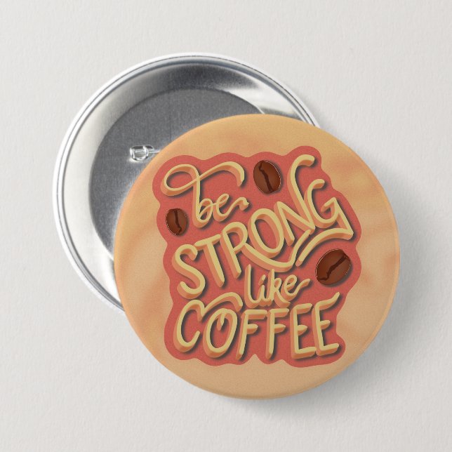 Be strong like Coffee | motivational quote Button (Front & Back)