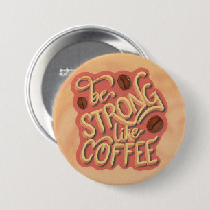 Be strong like Coffee   motivational quote Button