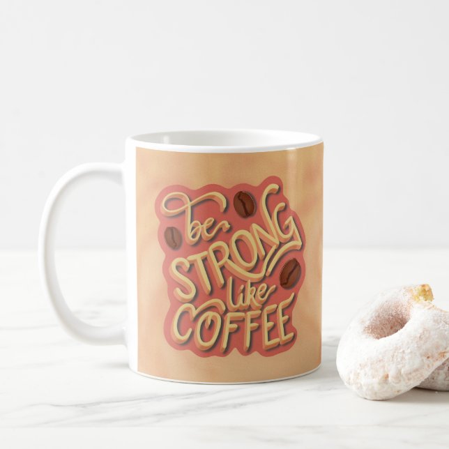 Be strong like Coffee | motivational quote Coffee Mug (With Donut)