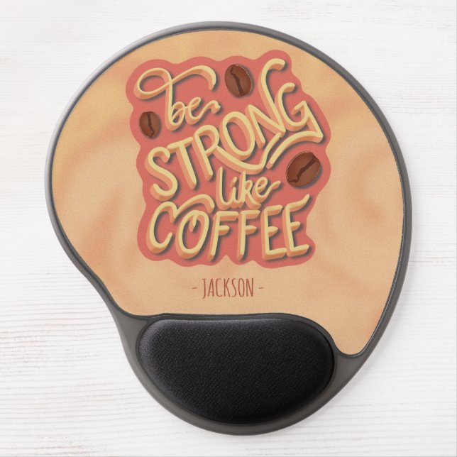 Be strong like Coffee | motivational quote Gel Mouse Pad (Front)