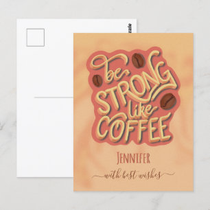Be strong like Coffee   motivational quote Postcard