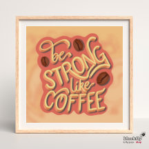 Be strong like Coffee | motivational quote