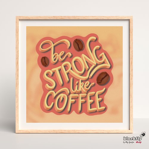Be strong like Coffee  motivational quote Poster