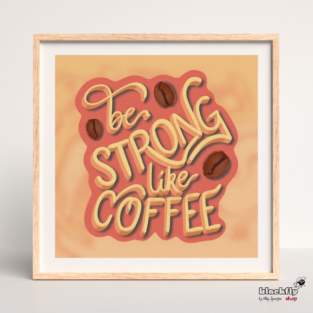 Be strong like Coffee | motivational quote Poster (Creator Uploaded)