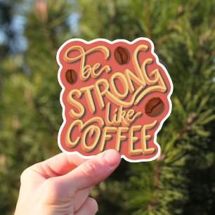 Be strong like Coffee   motivational quote Sticker