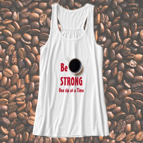 Be STRONG One Sip at a Time Coffee Tank Top