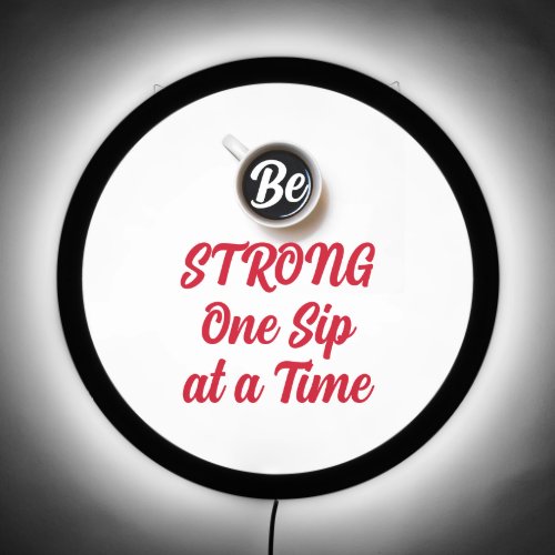 Be STRONG One Sip at a Time Coffee Themed LED Sign
