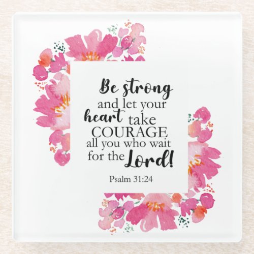 Be Strong  Take Courage Psalm Pink Floral Bible Glass Coaster
