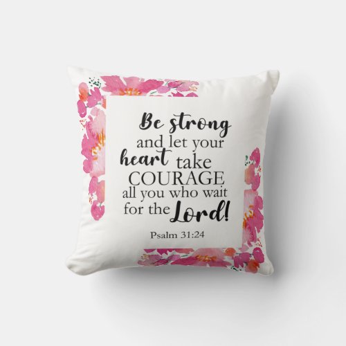 Be Strong  Take Courage Psalm Pink Floral Bible Throw Pillow