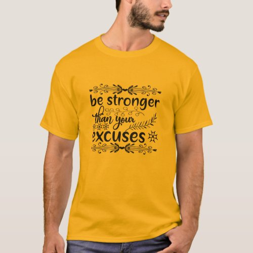 Be Strong Than Your Excuse Quote T_Shirt