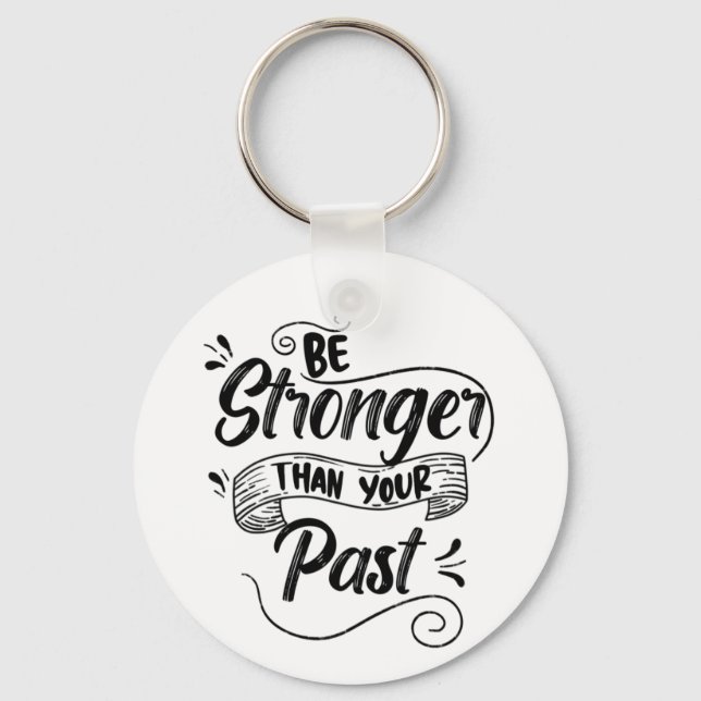 Be Stronger Than Past, Classic Motivational Quote Keychain (Front)