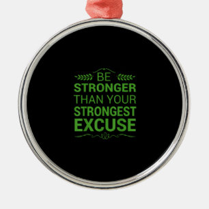 Be Stronger Than Strongest Excuse Funny Gym Motiva Metal Ornament