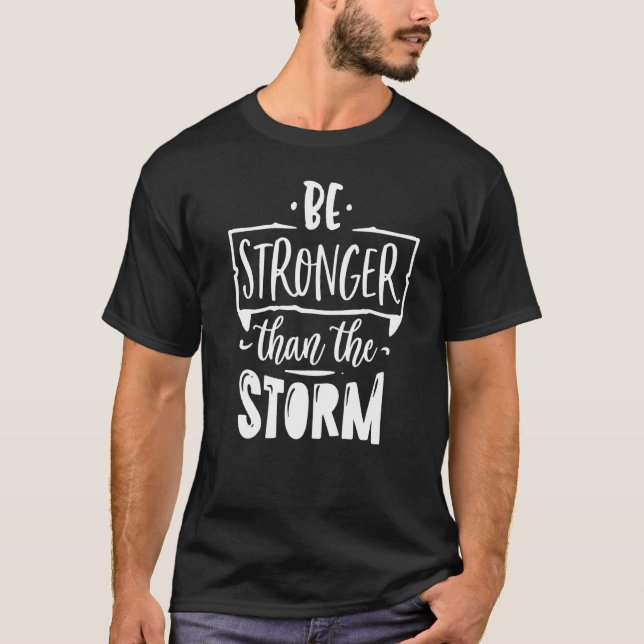 Be Stronger Than The Storm God Religious Motivatio T-Shirt (Front)