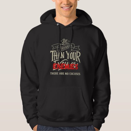 Be Stronger Than Your Enemies There Are No Excuse Hoodie