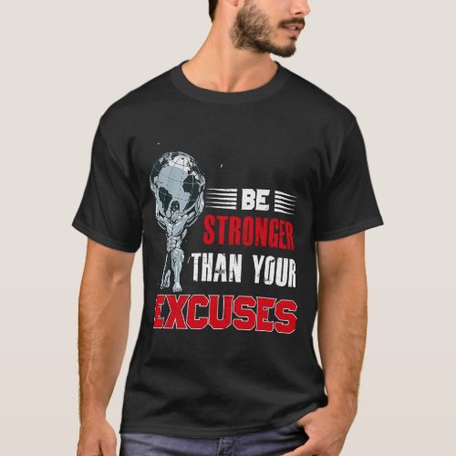 Be Stronger Than Your Excuses Backprint Bodybuildi T_Shirt