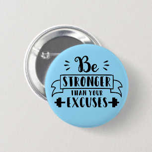 Be stronger than your excuses button