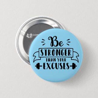 Be stronger than your excuses button