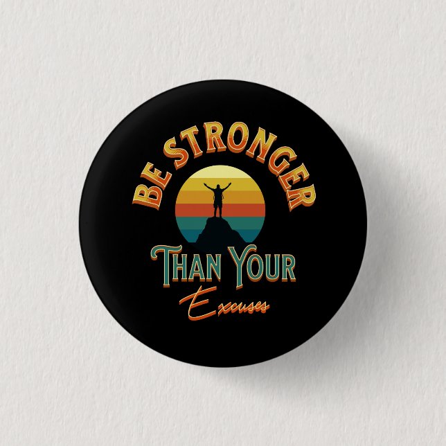 Be Stronger Than Your Excuses Button (Front)