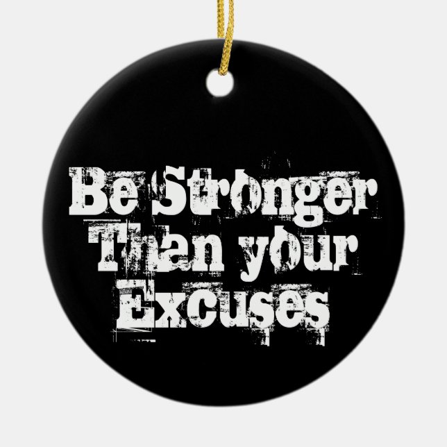 Be Stronger than your excuses  Ceramic Ornament (Front)