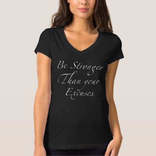Be stronger than your excuses elegant script T_Shirt