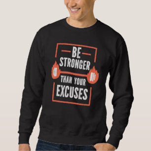 Be Stronger Than Your Excuses Fitness Gym Sweatshirt