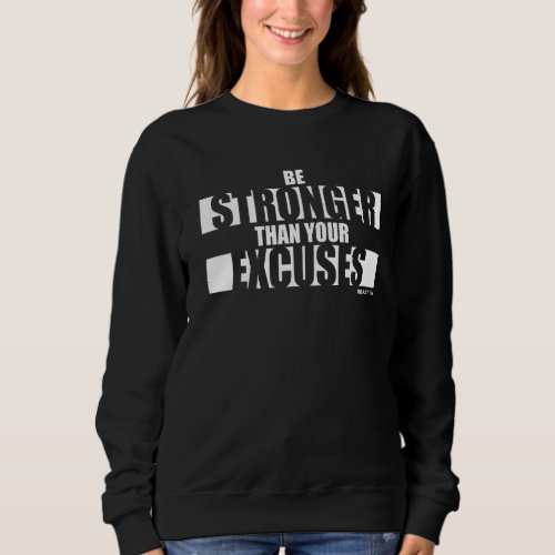 Be Stronger than your Excuses Fitness Motivation G Sweatshirt