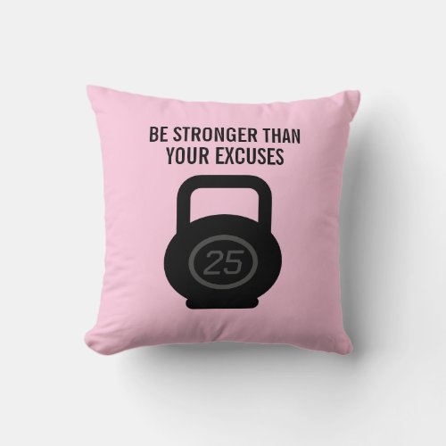 Be stronger than your excuses fitness motivation throw pillow