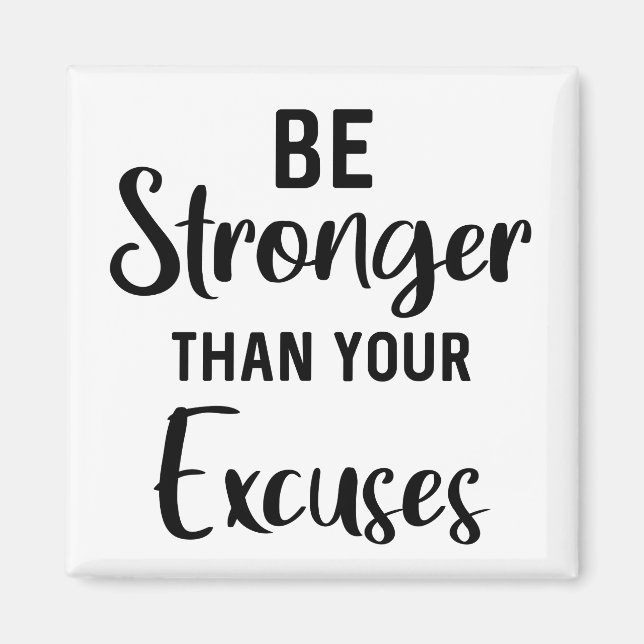 Be Stronger Than Your Excuses // Inspirational Magnet (Front)