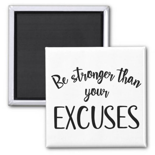 Be stronger than your excuses magnet