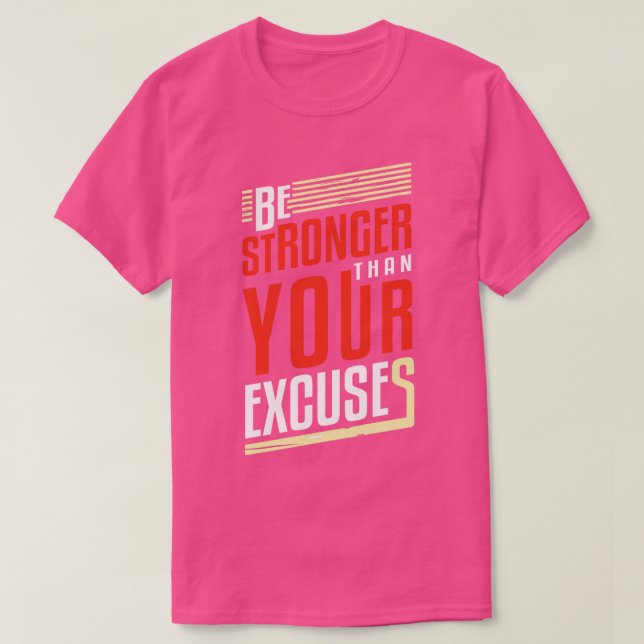 Be Stronger Than Your Excuses Motivation Success T-Shirt (Design Front)