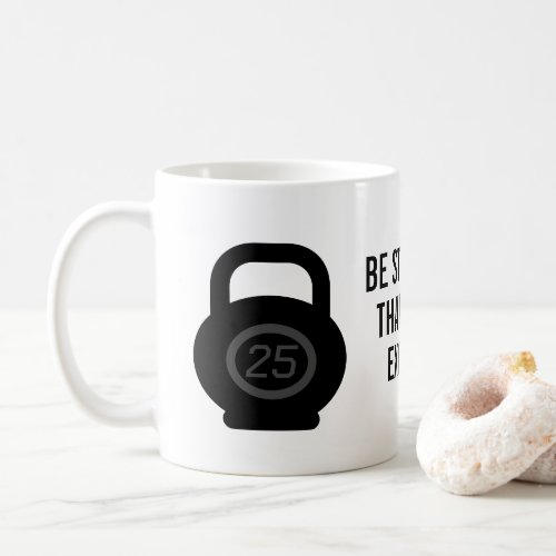 Be stronger than your excuses motivational fitness coffee mug