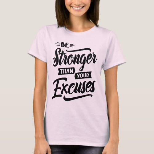 Be Stronger Than Your Excuses Motivational Gift T_Shirt