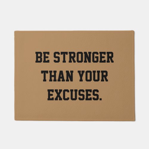 Be stronger than your excuses Motivational Quote Doormat