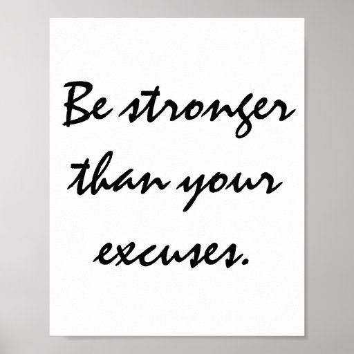 Be stronger than your excuses. Motivational Quote Poster | Zazzle