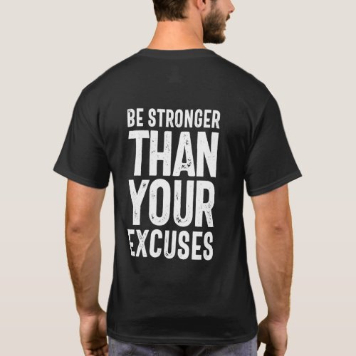 Be Stronger Than Your Excuses _ Motivational Quote T_Shirt