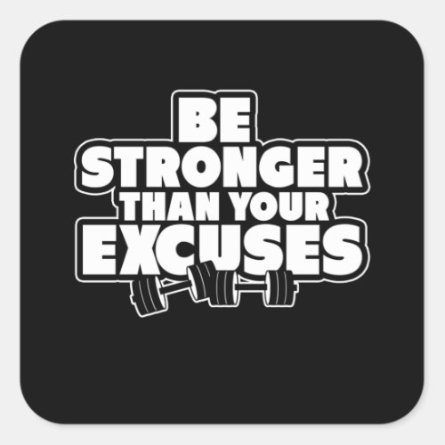 Be Stronger Than Your Excuses Motivational Square Sticker