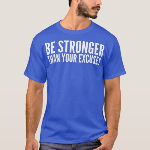 Be Stronger Than Your Excuses Motivational Words 1 T_Shirt