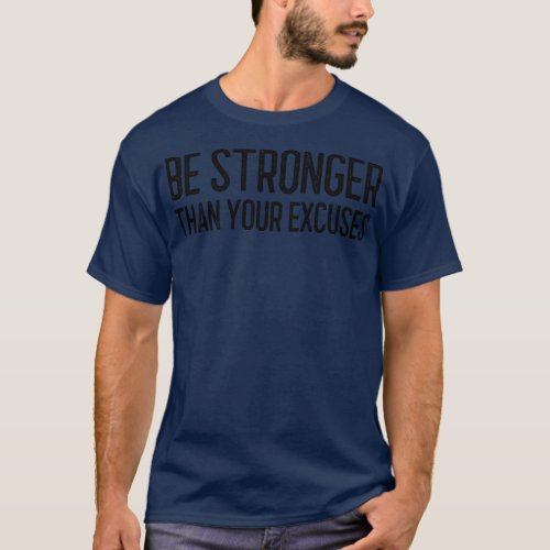 Be Stronger Than Your Excuses Motivational Words T_Shirt