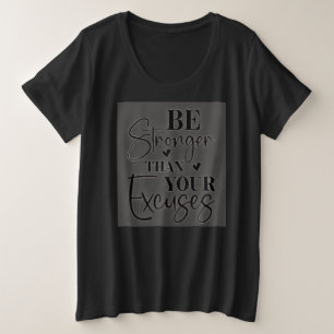 Be Stronger Than Your Excuses Plus Size T-Shirt
