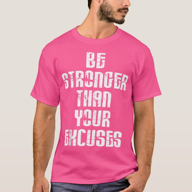 Be Stronger Than Your Excuses Positive Motivationa T-Shirt (Front)