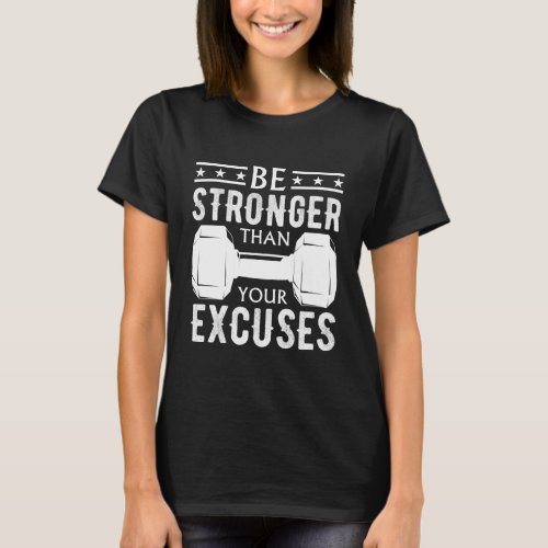 Be Stronger Than Your Excuses strong bold design T_Shirt