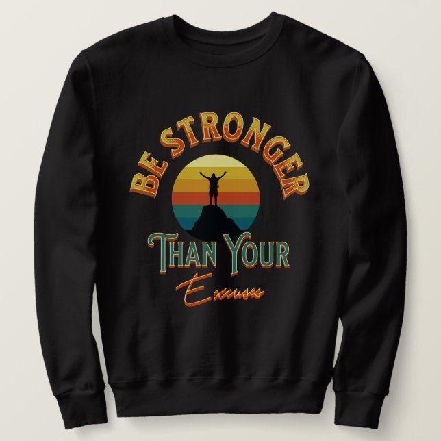 Be Stronger Than Your Excuses Sweatshirt (Design Front)